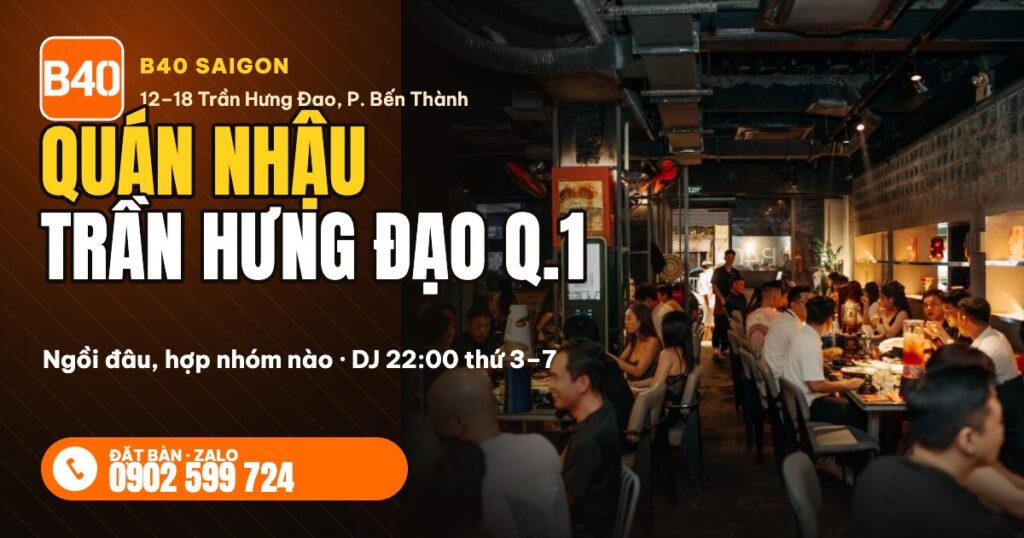Quán nhậu Trần Hưng Đạo quận 1 B40 Saigon