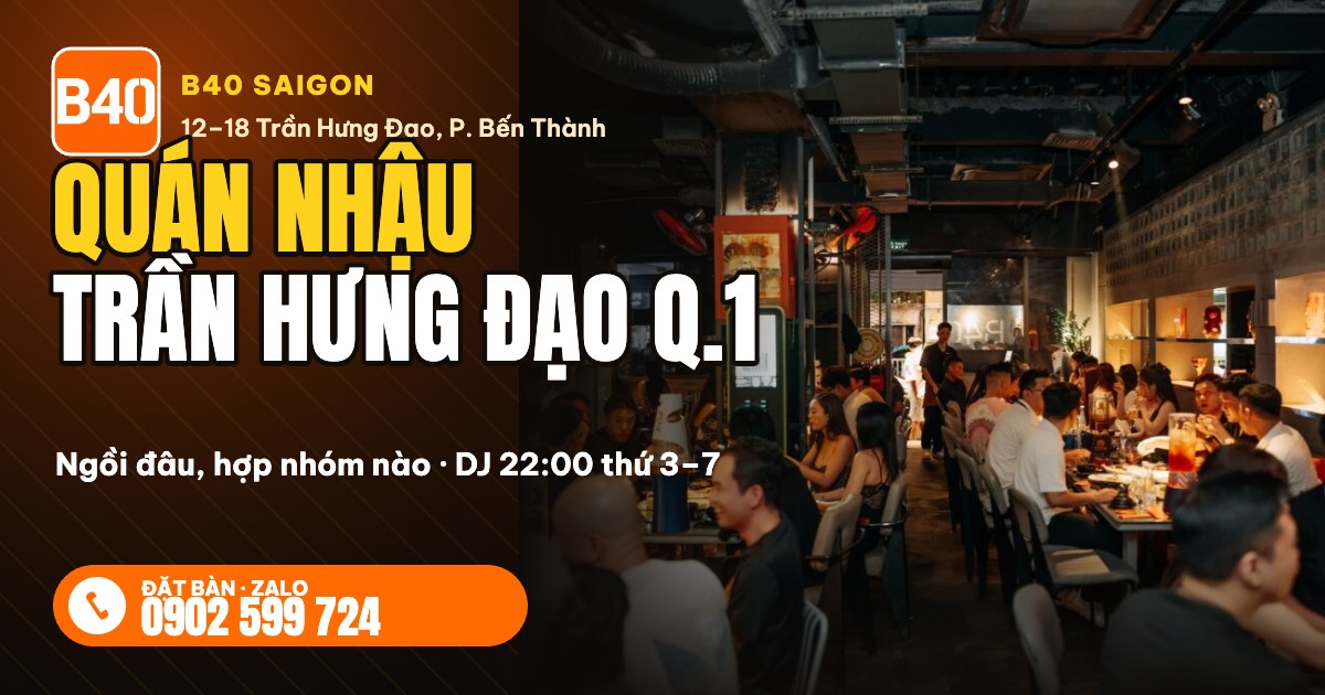 Quán nhậu Trần Hưng Đạo quận 1 B40 Saigon