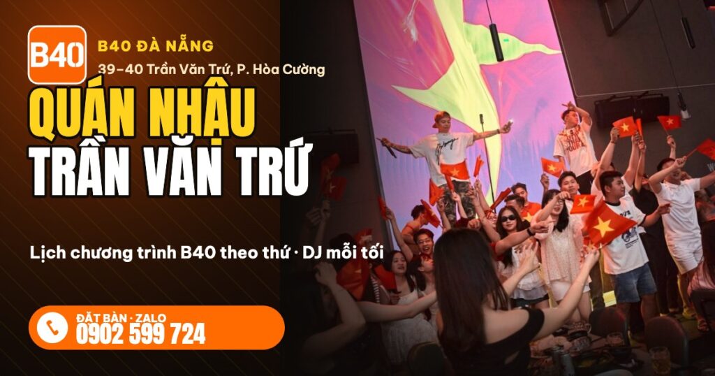 Quán nhậu Trần Văn Trứ Đà Nẵng B40