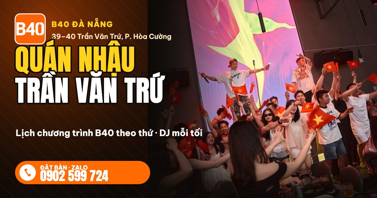 Quán nhậu Trần Văn Trứ Đà Nẵng B40